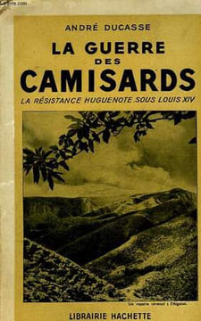 LA GUERRE DES CAMISARDS, LA RESISTANCE HUGUENOTE SOUS LOUIS XIV. DUCASSE André