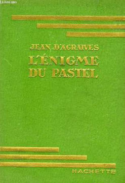 L'ENIGME DU PASTEL. AGRAIVES Jean d'