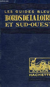 BORDS DE LA LOIRE ET SUD-OUEST: ORLEANAIS, TOURAINE, ANJOU, POITOU ET VENDEE, ANGOUMOIS, AUNIS ET SAINTONGE, BORDELAIS
