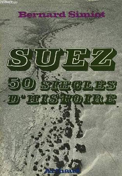 SUEZ, 50 SIECLES D HISTOIRE. SIMIOT BERNARD