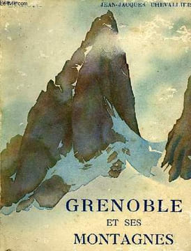 GRENOBLE ET SES MONTAGNES. CHEVALLIER JEAN JACQUES