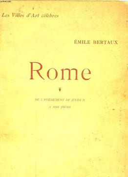 LES VILLES D'ART CELEBRES - ROME, DE L'AVENEMENT DE JULES II A NOS JOURS. EMILE BERTAUX