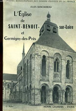 L'EGLISE DE SAINT-BENOIT SUR LOIRE ET GERMIGNY-DES-PRES - MONOGRAPHIE DES GRANDES EDIFICES DE LA FRANCE. JULES BANCHEREAU