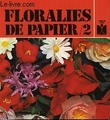 Floralies de papier N°2. VILLATTE Anne et VIGIER Françoise.