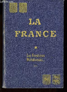La France. TOME I : Les Frontières méridionales.