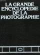 La Grande Encyclopédie de la Photographie. En 6 TOMES. COLLECTIF