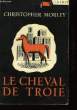 Le cheval de Troie. (The Troyan Horse). MORLEY Christopher
