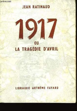 1917 ou la tragédie d'Avril. RATINAUD Jean