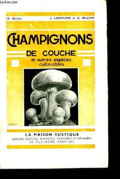 Champignons de Couche et autres espèces cultivables.. LACHAUME J. et BELLAIR G.