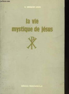 La Vie Mystique de Jésus.. SPENCER LEWIS H.
