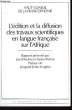 L'édition et la diffusion des travaux scientifiques en langue française sur l'Afrique.. DEVISSE Jean et MICHEL Xavier