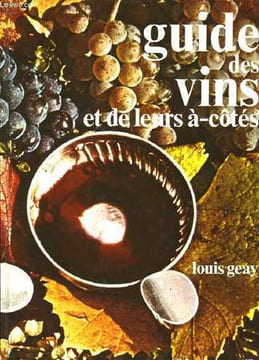 Guide des vins et de leurs-à-cotés.. GEAY Louis