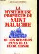 La Mystérieuse prophétie de Saint Malachie, ou les derniers papes de la fin du monde.. MAXENCE Jean-Luc