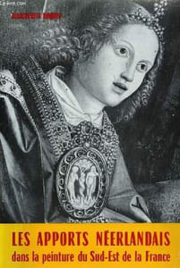 Les apports Néerlandais dans la peinture du Sud-Est de la France. (XIV, XVè et XVIème siècles).