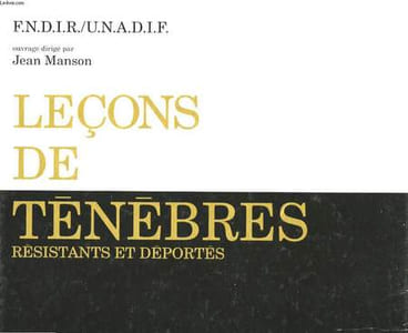 Leçons de Ténèbres. Résistants et Déportés.