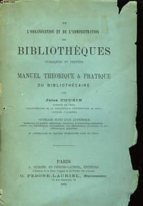 De l'organisation et de l'administration des Bibliothèques publiques et privées. Manuel théorique & pratique du Bibliothécaire
