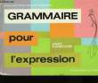 Grammaire pour l'expression. LEGRAND L., SATRE E. et RICHARD E.