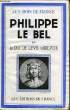 Philippe Le Bel. Les Rois de France.. DUC DE LEVIS MIREPOIX
