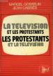 La télévision et les protestants. Les protestants et la télévision.. GOSSELIN Marcel et CABRIES Jean