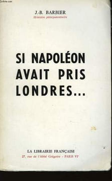 Si Napoléon avait pris Londres.... BARBIER J.B.