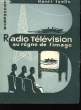 Radio Télévision au règne de l'image.. ISELIN Henri
