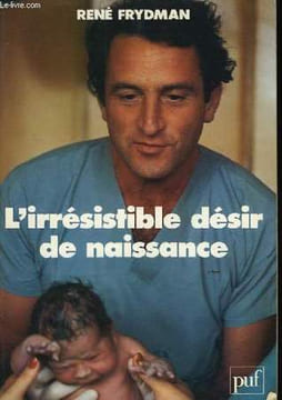 L'irrésistible désir de naissance.. FRYDMAN René