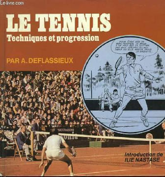 Le Tennis. Technique et progression.. DEFLASSIEUX Alain