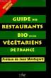 Guide des Restaurants et tables d'Hôtes Bio et / ou Végétariens de France.. COLLECTIF