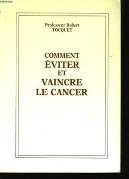 Comment éviter et vaincre le cancer.. TOCQUET Robert Pr.