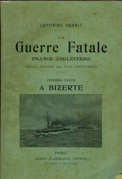 La Guerre Fatale France - Angleterre. 1ère partie : A Bizerte.. CAPITAINE DANRIT