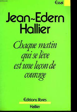 Chaque matin qui se lève est une leçon de courage.. HALLIER Jean-Edern