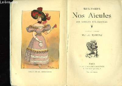 Mesdames Nos Aïeules. Dix siècles d'élégances.
