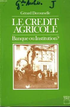 Le Crédit Agricole. Banque ou Institution ?. DECOURSELLE Gérard.