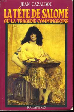 La tête de Salomé ou la tragédie commingeoise.. CAZALBOU Jean