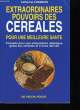 Extraordinaires pouvoirs des c&eacute;r&eacute;ales, pour une meilleure sant&eacute;.. CHABIRON Catherine