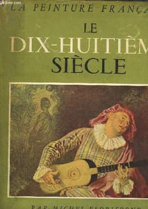 Le Dix-Huitième siècle. La Peinture Française.