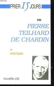 Prier 15 jours avec Pierre Teihard de Chardin