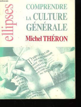 Comprendre la culture générale. THERON Michel