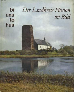Der Landkreis Husum im Bild. Bi uns to us. WOLFF Christian