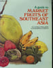 A guide to Market Fruits of Southeast Asia.. PHILIPPS Karen et DAHLEN Martha.