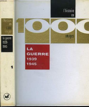 La Guerre 1939 - 1945 en 1000 images.. ISELIN Bernard