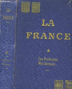 La France. TOME I : Les Frontières Méridionales.