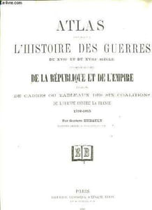 Atlas pour servir à l'Histoire des Guerres, du XVIIè et du XVIIIè siècle, et particulkèrement de la République et de l'Empire.