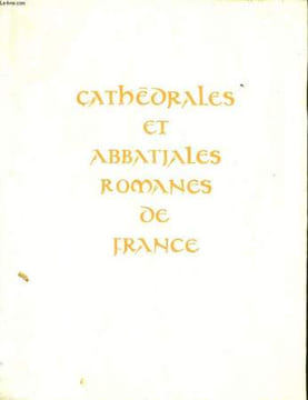 Cathédrales et Abbatiales Romanes de France. AUBERT Marcel & COUBET Simone