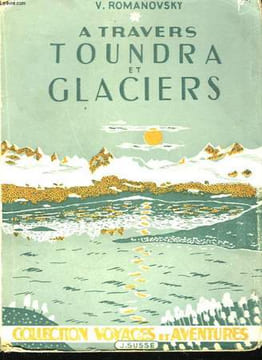 A travers Toundra et Glaciers. ROMANOVSKY V.