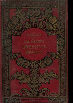Les Grandes Inventions Modernes, dans les Sciences, l'Industrie et les Arts.. FIGUIER Louis