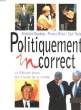 Politiquement incorrect. BAUDEAU Rodolphe, MILESI Florent, TOULET Cyril