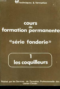"Cours de Formation ""série fonderie"". TOME I : Les coquilleurs."