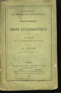 Philosophie du Droit Ecclésiastique. Des rapports de la religion et de l'état.