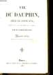 Vie du Dauphin, Père de Louis XVI.. ABBE PROYART